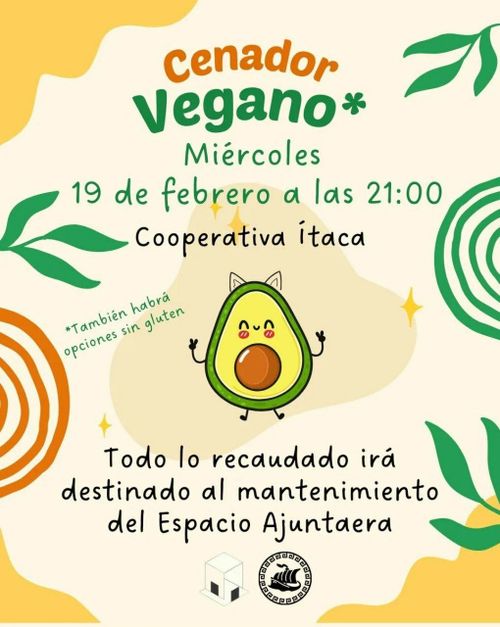 Aguacate sonriente

Cenador vegano
También habrá opciones sin gluten
Miércoles 19 de febrero a las 21.00
Cooperativa Ítaca
Todo lo recaudado irá destinado al mantenimiento del Espacio Ajuntaera