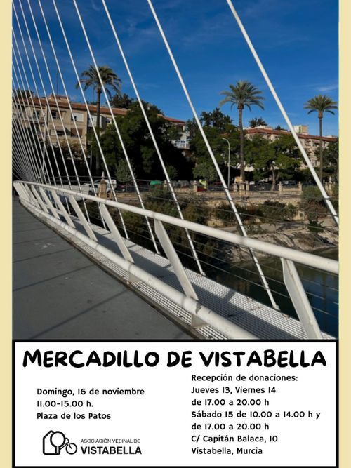 MERCADILLO DE VISTABELLA.
Domingo, 16 de noviembre de 11 de la mañana a 3 de la tarde en la Plaza de los Patos, Vistabella.

Recepción de donaciones jueves 13 y viernes 14 de noviembre de 5 a 8 de la tarde, y sábado 15 de 10 de la mañana a 2 y de 5 de la tarde hasta las 8 en la sede de la Asociación Vecinal de Vistabella (Calle Capitán Balaca, número 10)